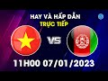 🔴Trực Tiếp | Việt Nam - Afghanistan | Việt Nam Mạnh Cỡ Nào Khiến Afganistan Run Sợ