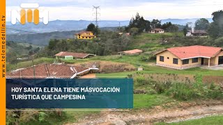 Hoy Santa Elena tiene más vocación turística que campesina - Telemedellín