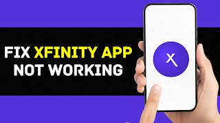 Xfinity App Not Working: How to Fix Xfinity App Not Working
