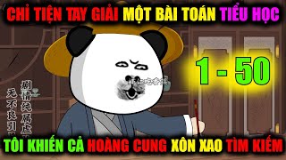 Chỉ tiện tay giải một bài toán tiểu học, tôi khiến cả hoàng cung xôn xao tìm kiếm | Tập 1 - 50