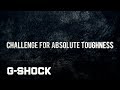 CHALLENGE FOR ABSOLUTE TOUGHNESS：CASIO G-SHOCK