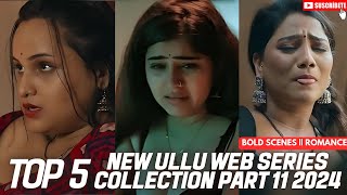 TOP 5 NEW ULLU WEB SERIES PART 11 2024 🥵❤️