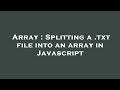 Array : Splitting a .txt file into an array in Javascript