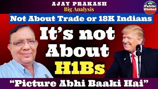 Not About Trade or 18K IndiansIt’s About H1Bs | Ajay Prakash