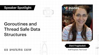 Goroutines and Thread Safe Data Structures | Eleni Fragkiadaki | Go Systems Conf SF 2020