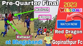 Pre-Quarter Final Red Dragon Fc 🆚 Gopinathpur Fc||Bhagabandi Football Tournament 2023