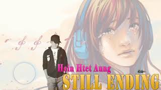 Still Ending - Hein Htet Aung · အဆုံးသတ္တိုင္ေအာင္ ·