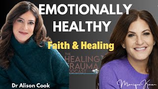 Emotionally Healthy Faith \u0026 Healing with Dr  Alison Cook