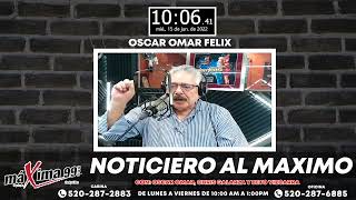 Noticiero Al Máximo Con Oscar Omar Felix Chris Galarza Y El ''Beto'' Vizcarra #Podcast471
