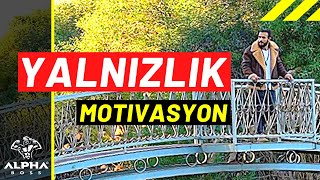 Yalnızlık Motivasyon videoları | Yalnızlıktan Kurtulmak