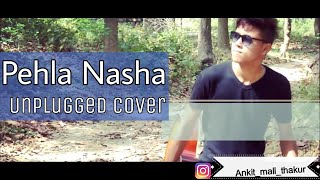 Pehla Nasha - Unplugged Version | Jo jeeta wohi sikandar | Ankit mall thakur