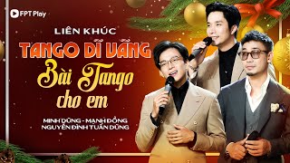 Liên Khúc Bài Tango Cho Em & Tango Dĩ Vãng | Minh Dũng - Mạnh Đồng - Tuấn Dũng | Khung Trời Kỷ Niệm