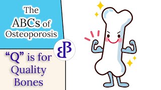 Q is for Quality Bones - The ABCs of Osteoporosis