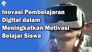 Inovasi Pembelajaran Digital dalam Meningkatkan Motivasi Belajar Siswa