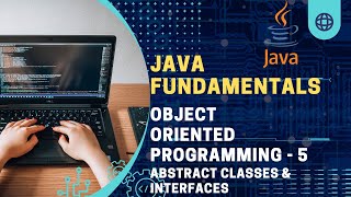 Java Fundamentals | Object Oriented Programming - 5 | Abstract classes & interfaces