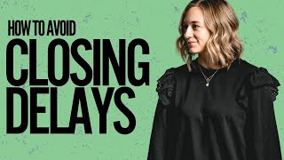 How To Avoid These 3 Common Real Estate Closing Delays