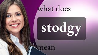 Stodgy — STODGY meaning