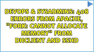 DevOps & SysAdmins: 408 errors from apache, "fork: cannot allocate memory" from dhclient and sshd