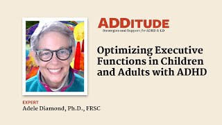 Optimizing Executive Functions in Children and Adults with ADHD (with Adele Diamond, Ph.D.)