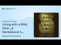 Living with a Wild God: ¿A Nonbeliever's Search… by Barbara Ehrenreich · Audiobook preview