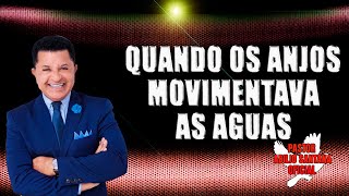 QUANDO OS ANJOS MOVIMENTAVA AS AGUAS    PR ABILIO SANTANA