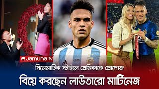 হাঁটু গেড়ে প্রেমিকাকে বিয়ের প্রস্তাব দিলেন লাউতারো মার্টিনেজ | Lautaro Martinez Propose | Jamuna TV