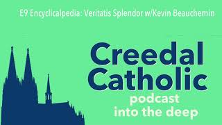 E9 Encyclicalpedia: Veritatis Splendor w/Kevin Beauchemin