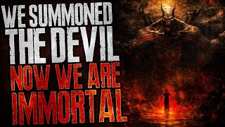 We Summoned The Devil: Now We Are Immortal