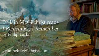 Daily Poetry Readings #182: I Remember, I Remember by Philip Larkin read by Dr Iain McGilchrist