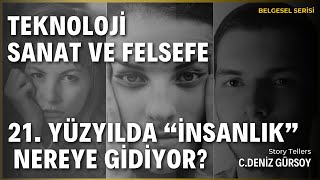 TEKNOLOJİ, SANAT VE FELSEFE: 21. YÜZYILDA İNSANLIK NEREYE GİDİYOR?