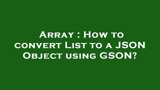 Array : How to convert List to a JSON Object using GSON?