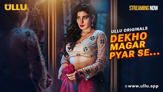 Dekho Magar Pyar Se | Part - 01| Streaming Now - To Watch Full Episode, Download \u0026 Subscribe To Ullu