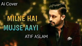 Milne Hai Mujse Aayi -Atif Aslam | Aashiqui 2 |Ai Cover | Atif Aslam Ai cover song | Lyrical Video |