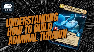 UNDERSTANDING HOW TO BUILD GRAND ADMIRAL THRAWN! | A Deck Building Guide | Star Wars Unlimited