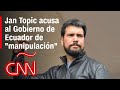 Jan Topic dice que la inhabilitación de su candidatura a presidencia de Ecuador es 