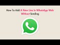 How To Add A New Line In WhatsApp Web Without Sending