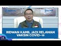 Ridwan Kamil Jadi Relawan Vaksin Covid-19 : 'Kalau Pemimpin Ikut, Rakyat Juga Yakin'