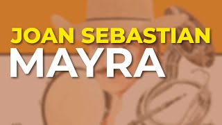 Joan Sebastian - Mayra (Audio Oficial)