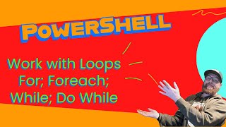 8 - Working with PowerShell Loops (For; Foreach; While; DoWhile)