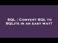 SQL : Convert SQL to SQLite in an easy way?