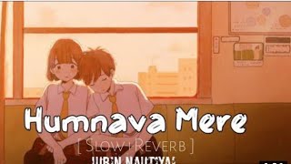 Humnava Mere Jubin Nautiyal [[ Slow+Reverb ]] | Lofi Song | Humnava Mere Lo-fi Song | SR Lofi Music.
