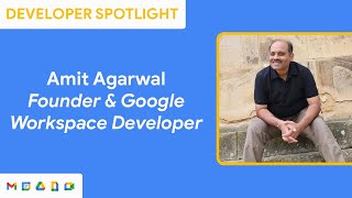 Developer Spotlight with Amit Agarwal, Founder Digital Inspiration