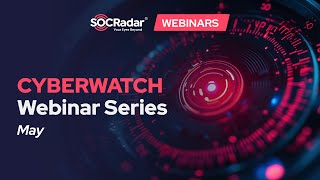 Cyberwatch Webinar Series - May