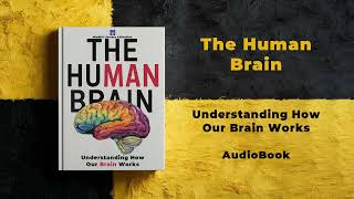 The Human Brain: Understanding How Our Brain Works | Audiobook