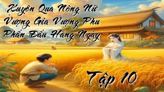 Cuối : Xuyên qua tiểu nông nữ vượng phu phấn đấu làm giàu- Điền Văn- Xuyên Không- Cổ Đại- Nữ Cường