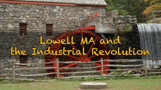 Lowell MA and the Industrial Revolution