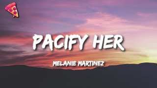 Melanie Martinez - Pacify Her (Lyrics) "Pacify herShe’s getting on my nerves"