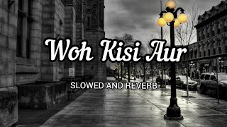 Woh Kisi Aur - Vicky Singh | Slowed and Reverb | textlyrics | Raj Creations lofi | Ek Bewafa Se Hum
