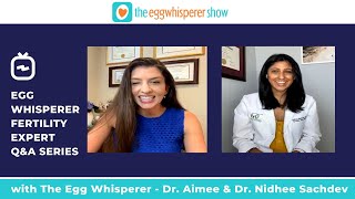 Dr. Nidhee Sachdev on The Egg Whisperer Fertility Expert Q&A Series (Part 3)