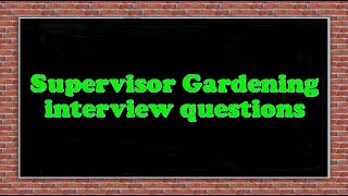 Supervisor Gardening interview questions